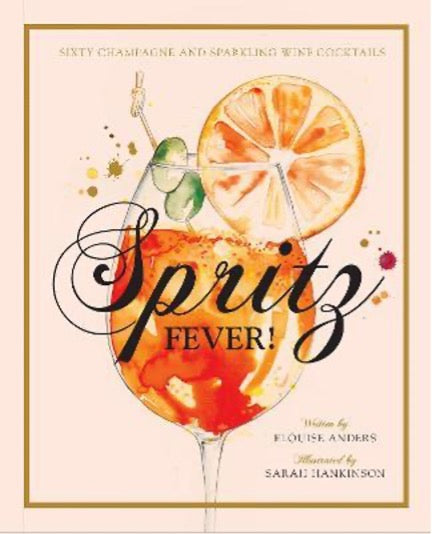 Spritz Fever!: Sixty Champagne and Sparkling Wine Cocktails - Elouise Anders